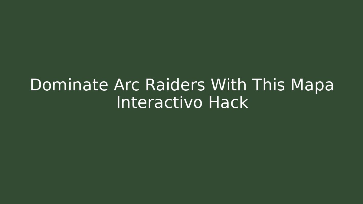 Dominate Arc Raiders With This Mapa Interactivo Hack