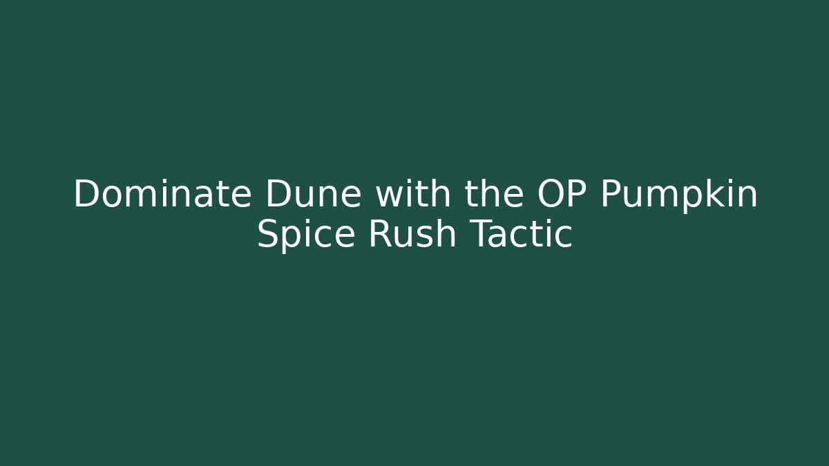 Dominate Dune with the OP Pumpkin Spice Rush Tactic