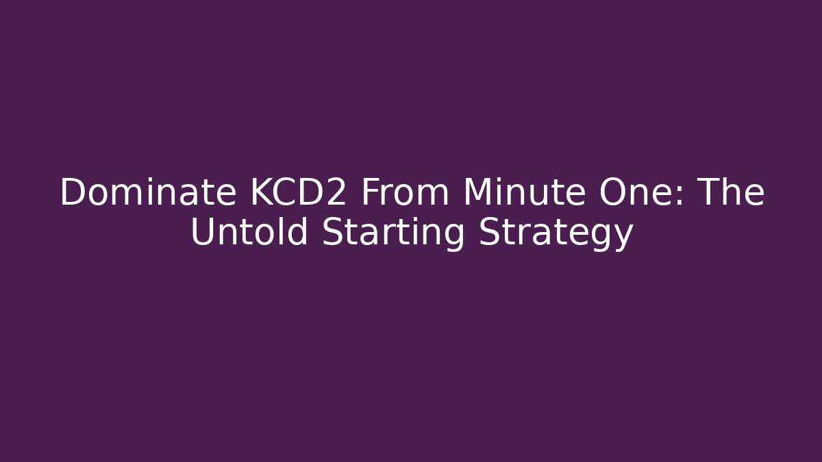 Dominate KCD2 From Minute One: The Untold Starting Strategy