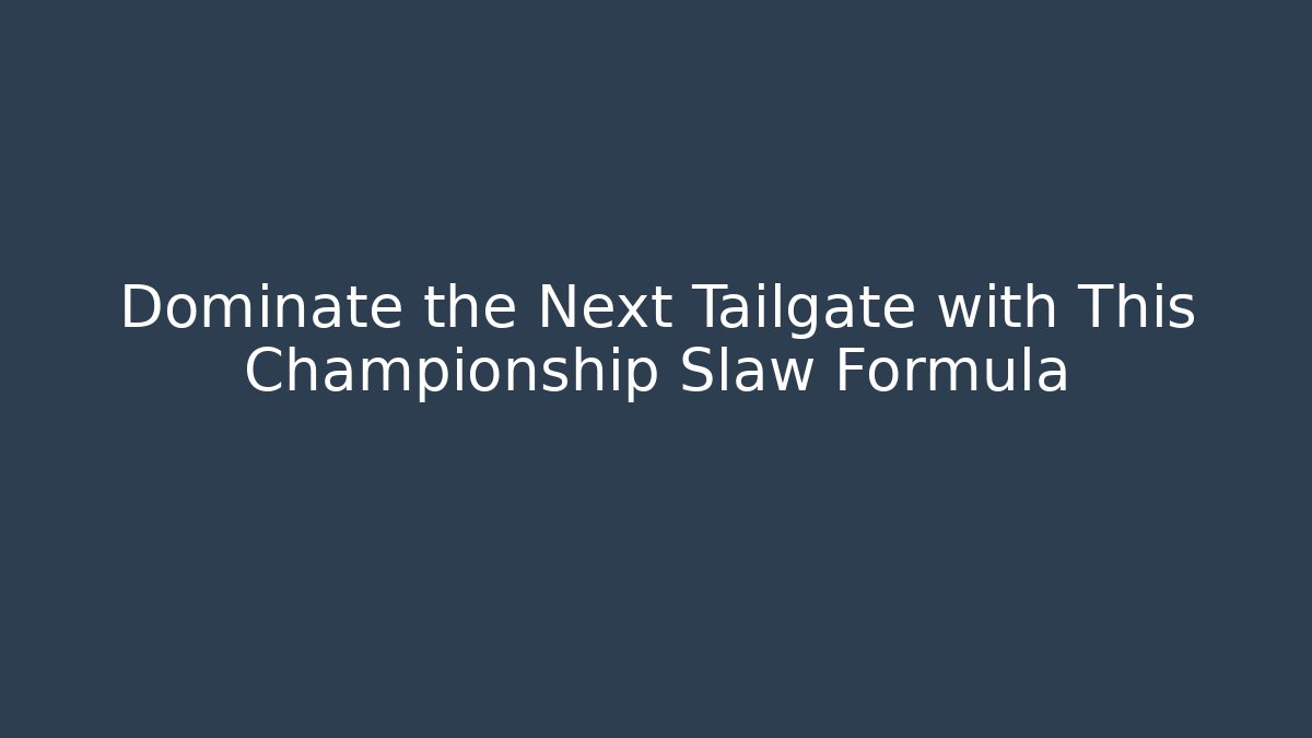 Dominate the Next Tailgate with This Championship Slaw Formula