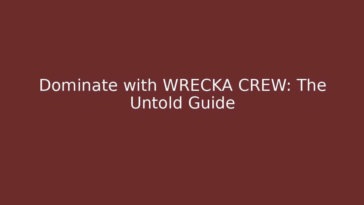 Dominate with WRECKA CREW: The Untold Guide - Celivion