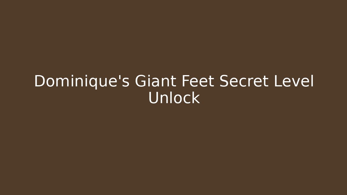 Dominique's Giant Feet Secret Level Unlock