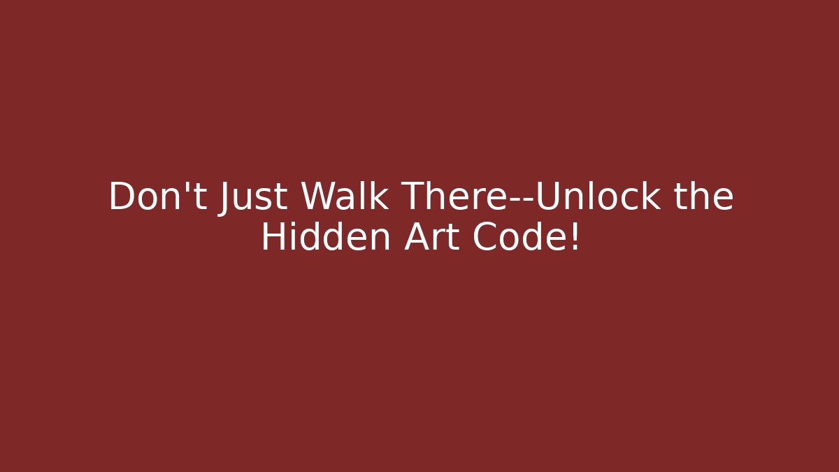 Don't Just Walk There—Unlock the Hidden Art Code!