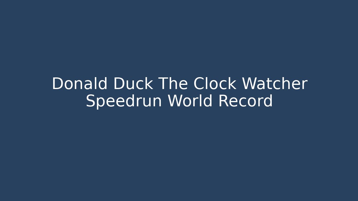Donald Duck The Clock Watcher Speedrun World Record