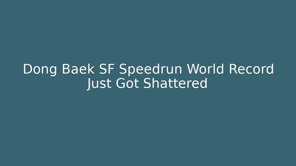 Dong Baek SF Speedrun World Record Just Got Shattered