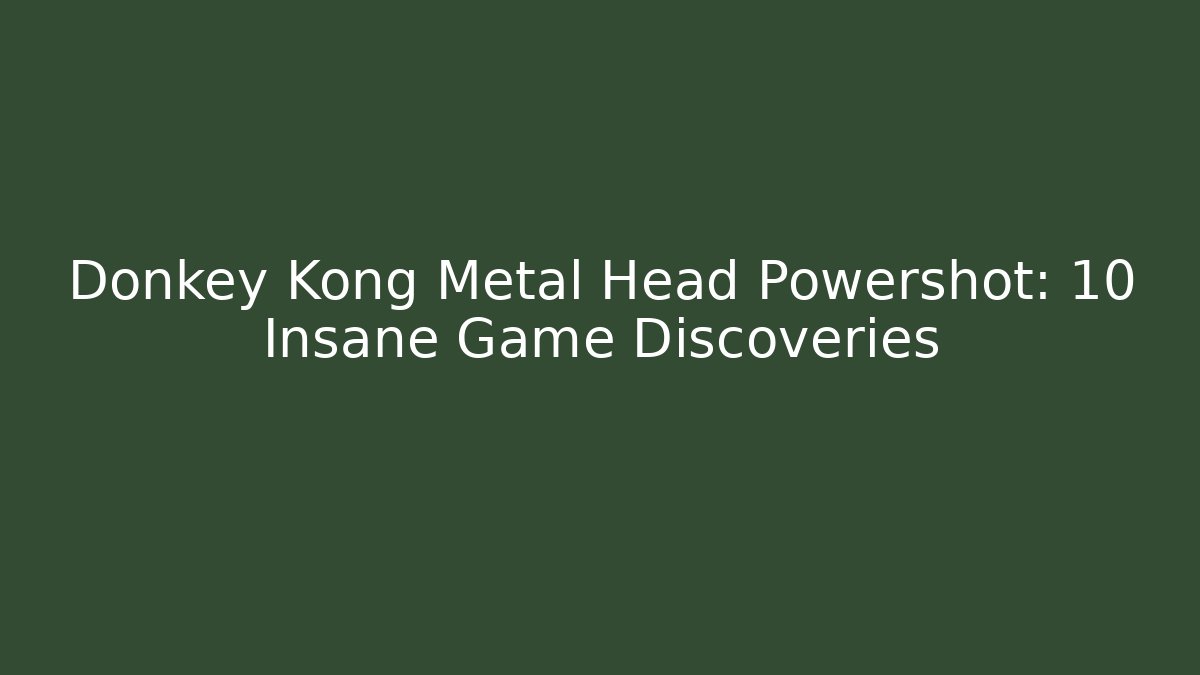 Donkey Kong Metal Head Powershot: 10 Insane Game Discoveries - Celivion