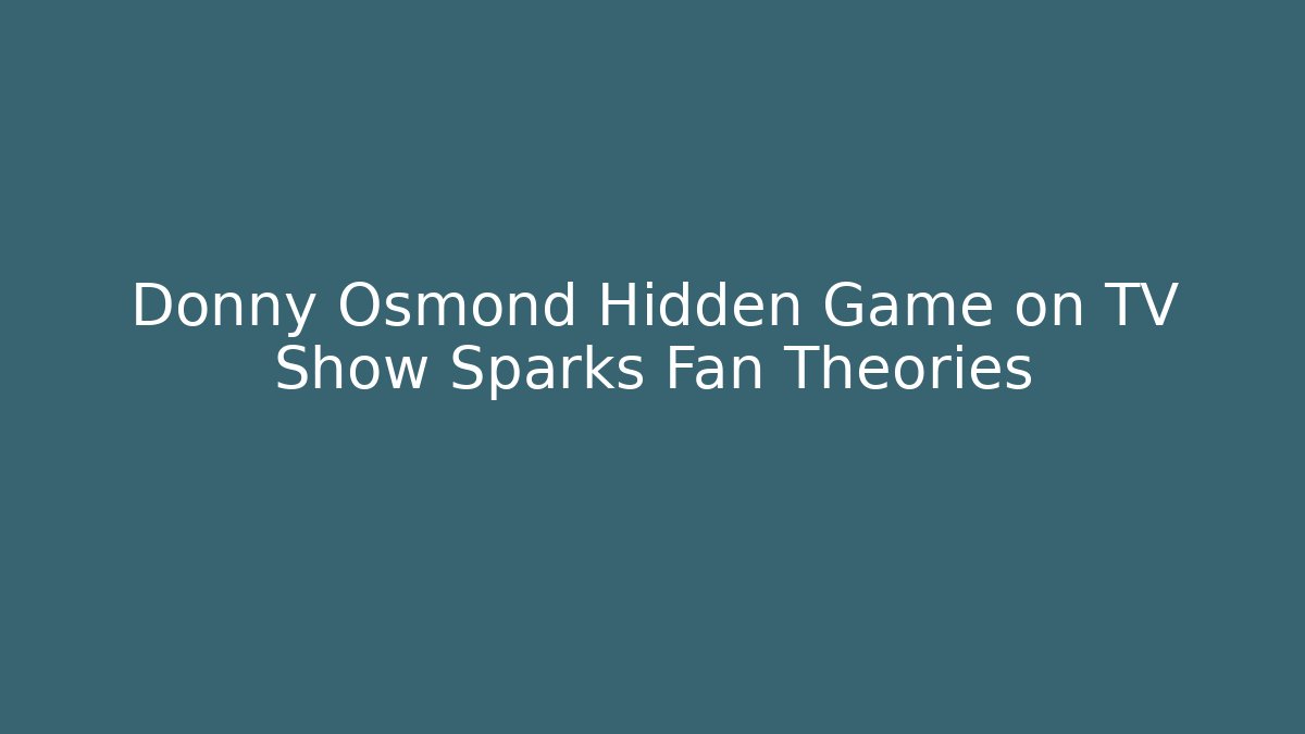 Donny Osmond Hidden Game on TV Show Sparks Fan Theories