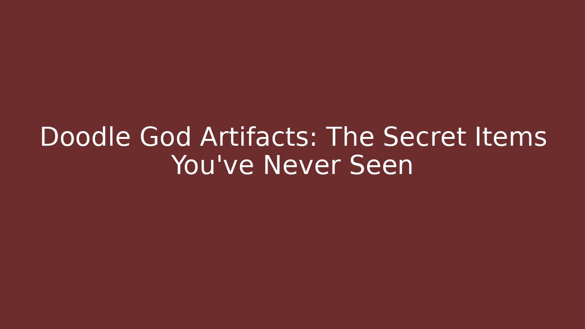 Doodle God Artifacts: The Secret Items You’ve Never Seen - Celivion
