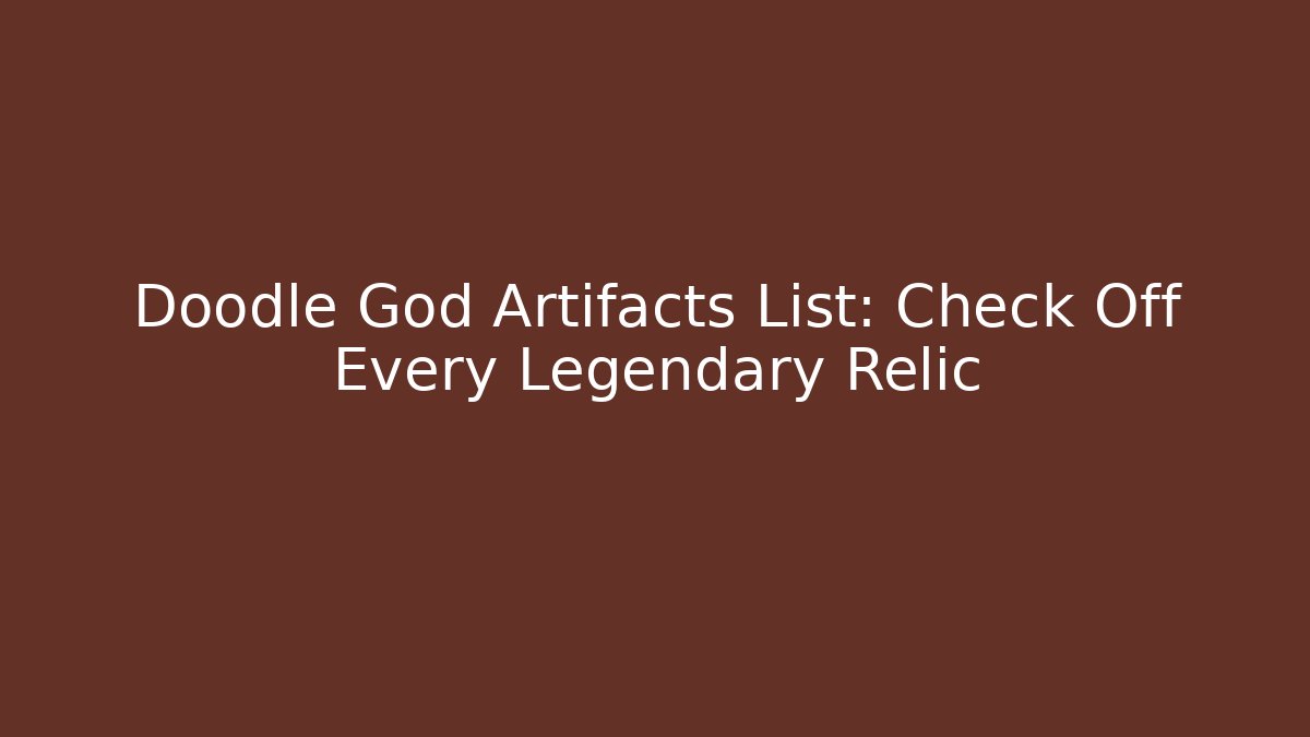 Doodle God Artifacts List: Check Off Every Legendary Relic - Celivion