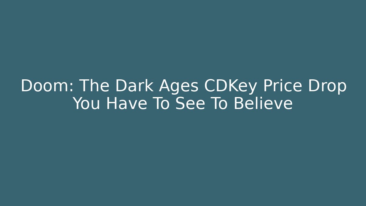 Doom: The Dark Ages CDKey Price Drop You Have To See To Believe