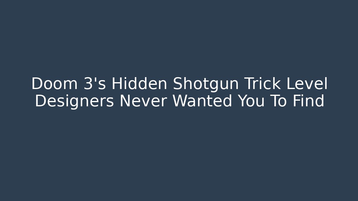 Doom 3's Hidden Shotgun Trick Level Designers Never Wanted You To Find