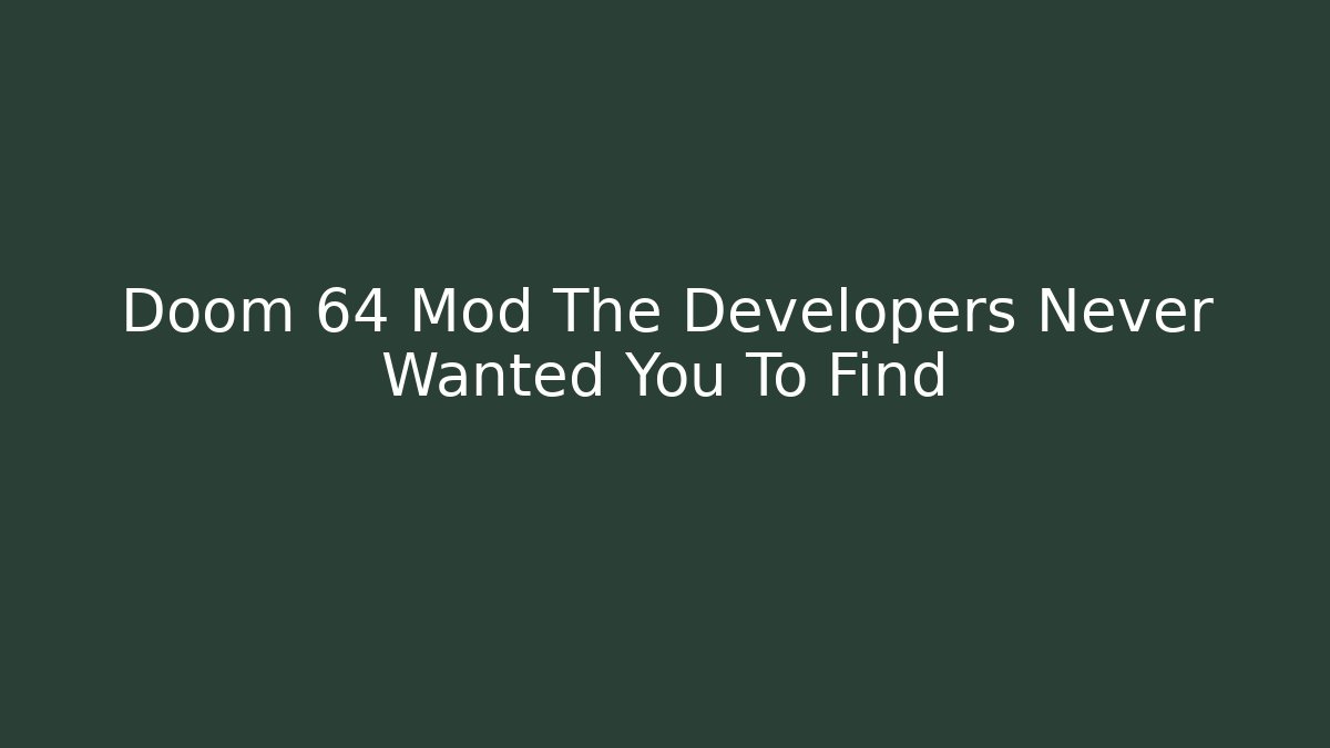 Doom 64 Mod The Developers Never Wanted You To Find - Celivion