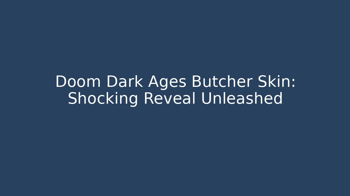 Doom Dark Ages Butcher Skin: Shocking Reveal Unleashed