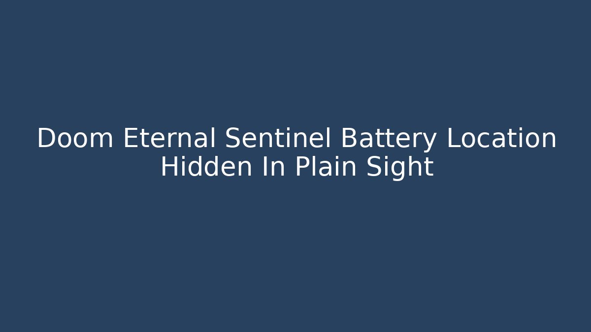Doom Eternal Sentinel Battery Location Hidden In Plain Sight