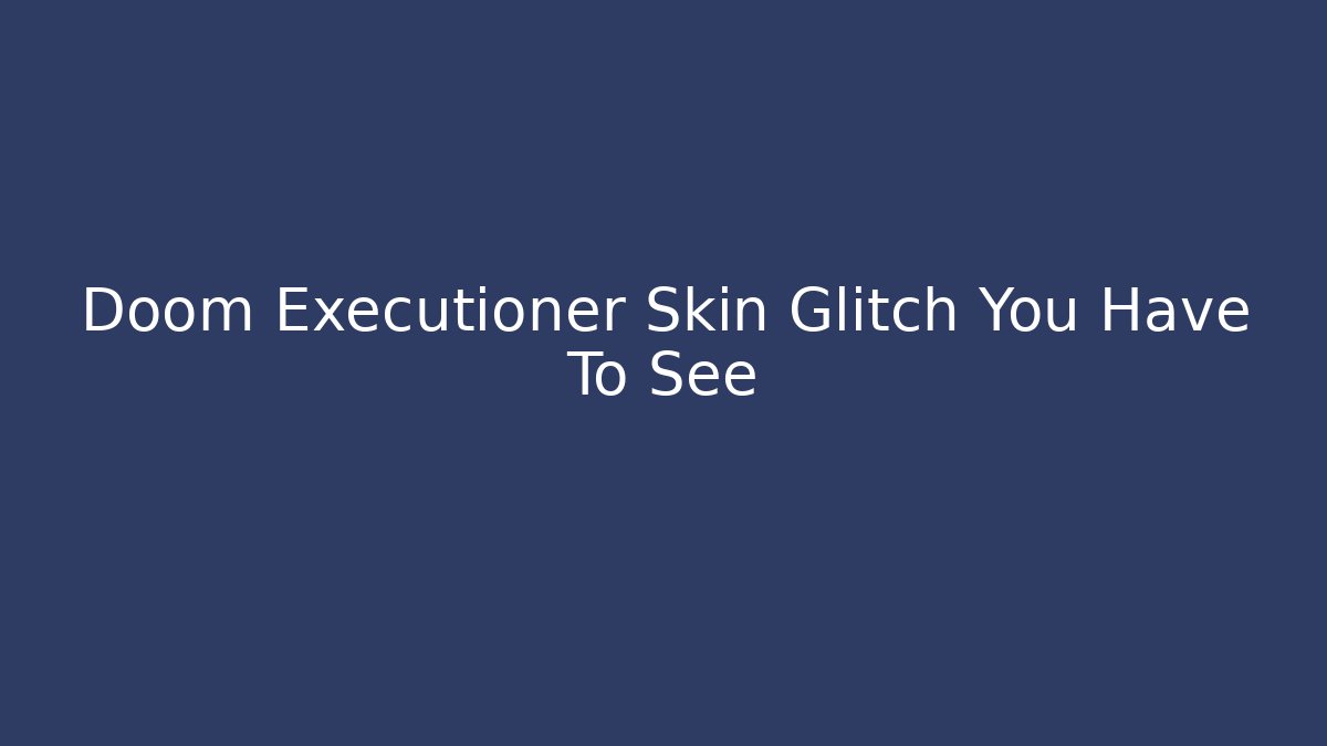 Doom Executioner Skin Glitch You Have To See