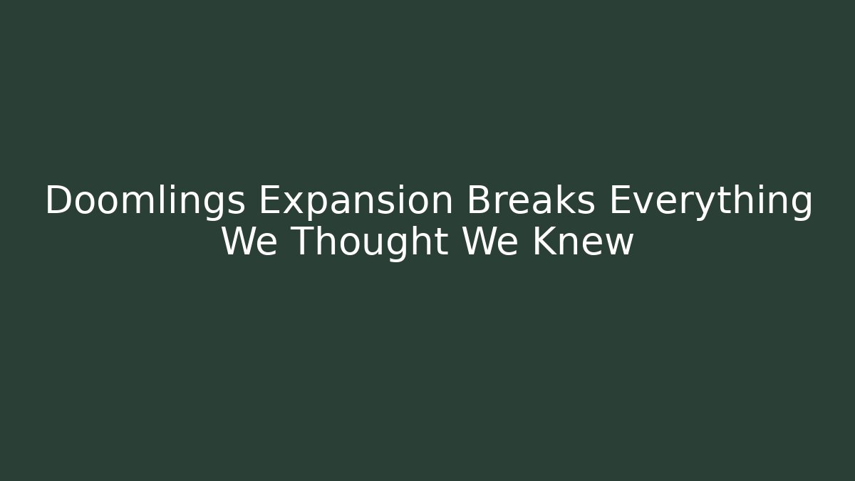 Doomlings Expansion Breaks Everything We Thought We Knew