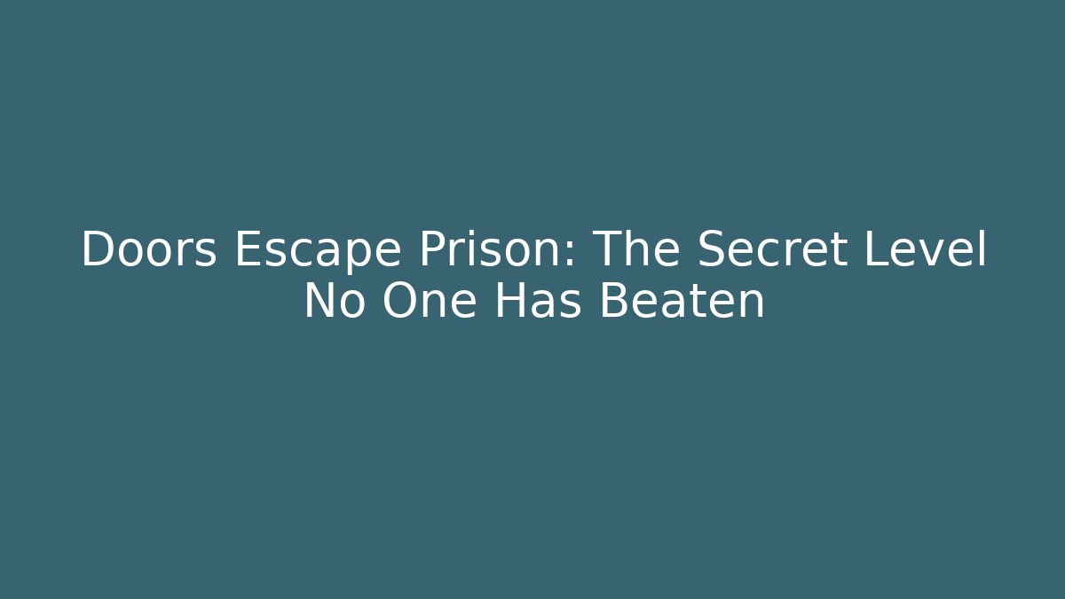Doors Escape Prison: The Secret Level No One Has Beaten