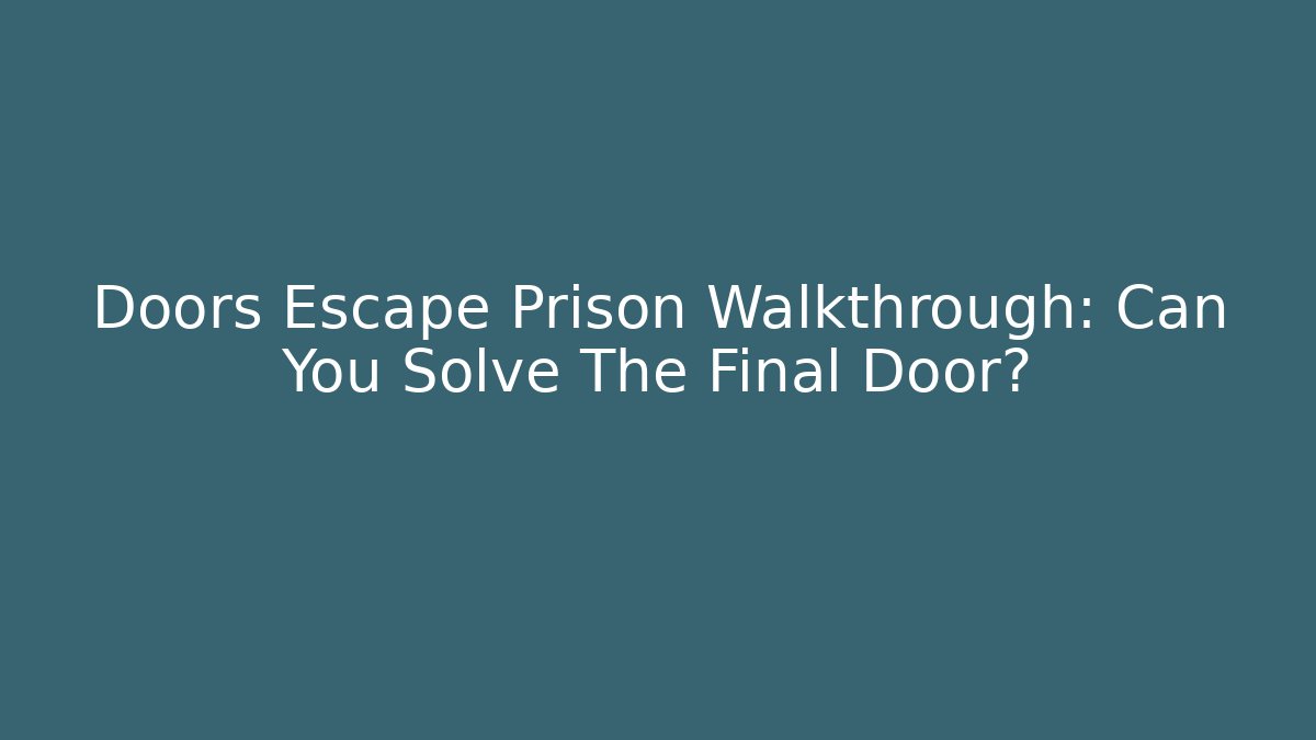 Doors Escape Prison Walkthrough: Can You Solve The Final Door?