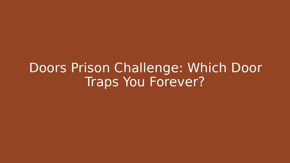 Doors Prison Challenge: Which Door Traps You Forever?