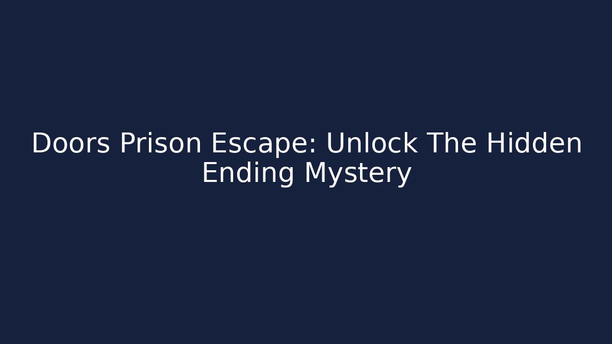 Doors Prison Escape: Unlock The Hidden Ending Mystery