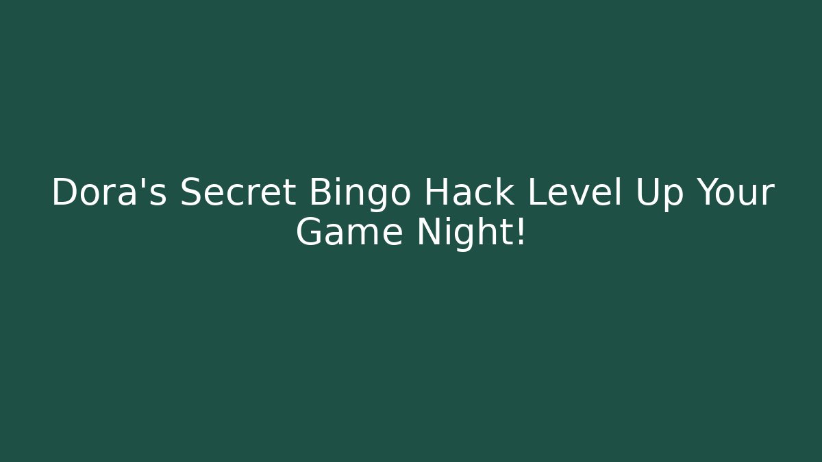 Dora’s Secret Bingo Hack Level Up Your Game Night! - Celivion