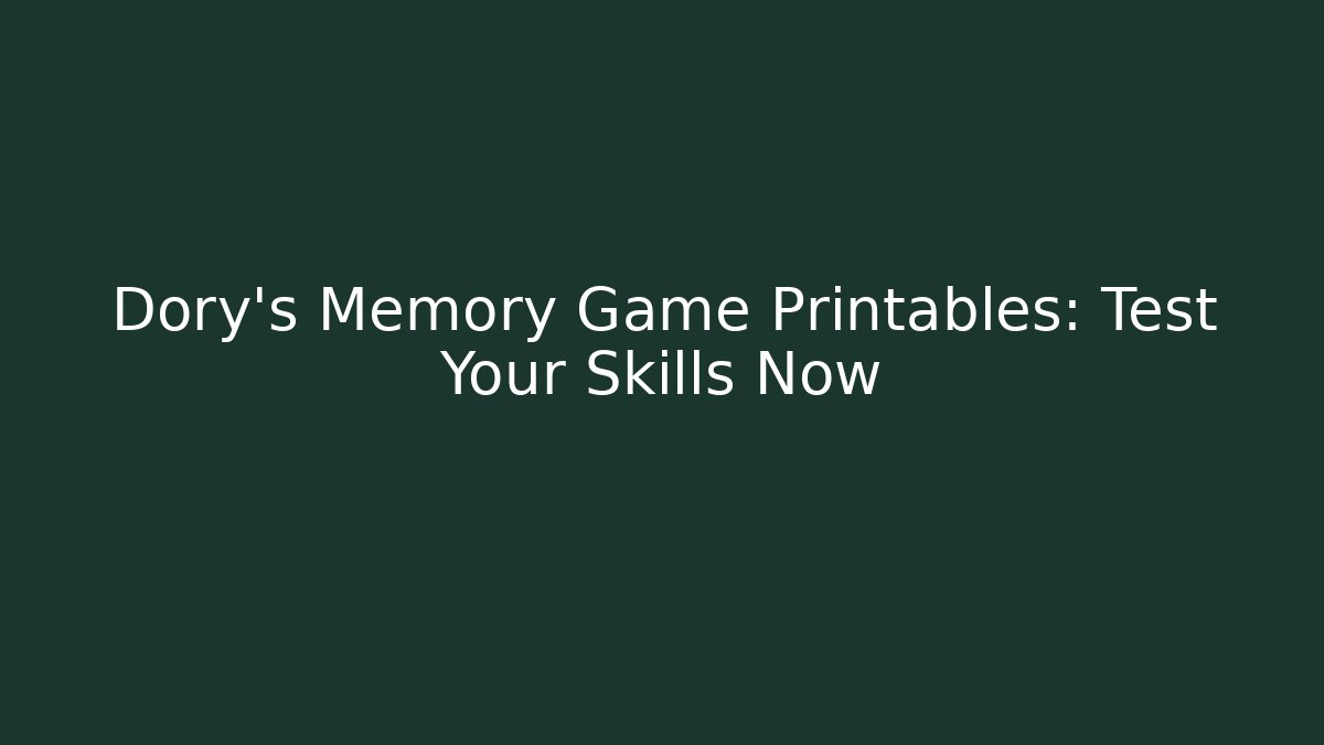 Dory's Memory Game Printables: Test Your Skills Now