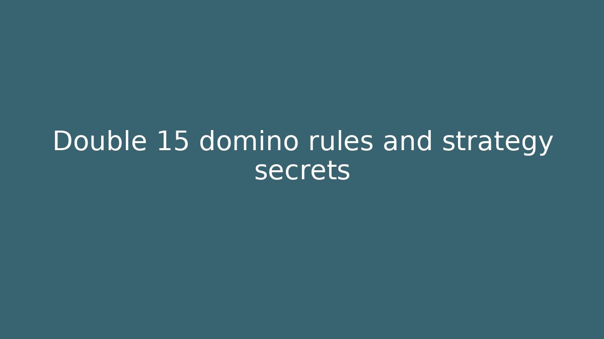 Double 15 domino rules and strategy secrets - Celivion
