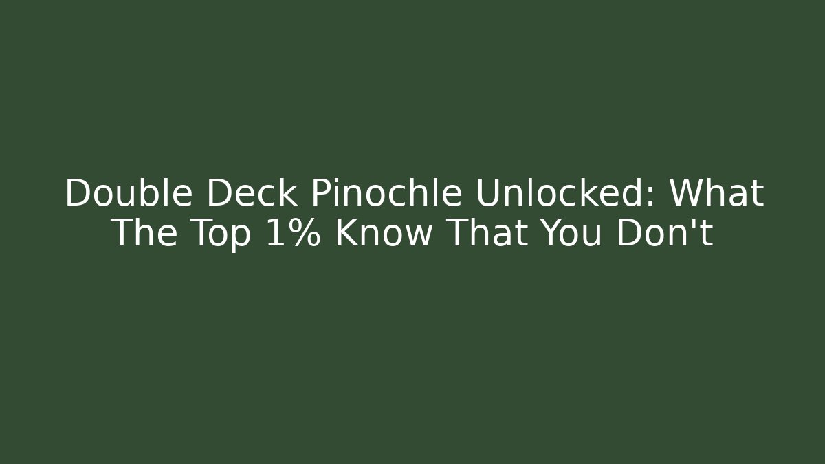 Double Deck Pinochle Unlocked: What The Top 1% Know That You Don't - Celivion
