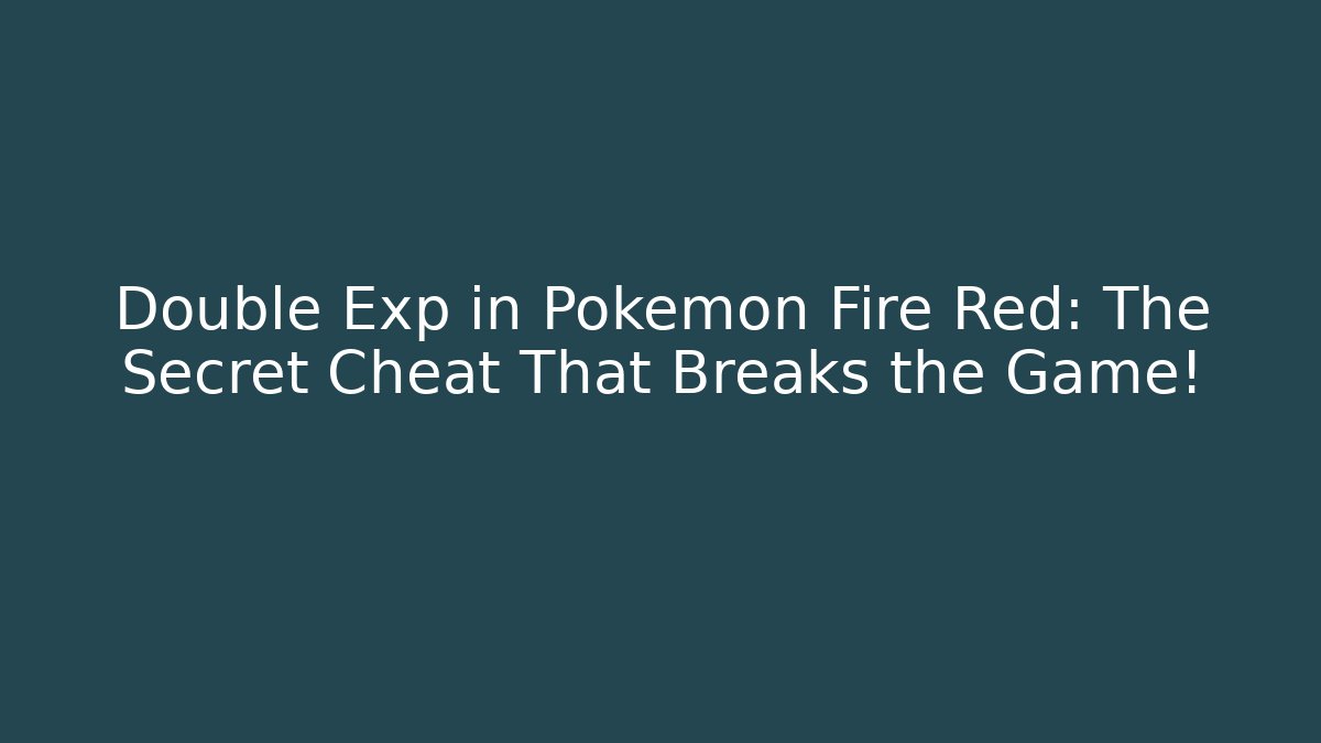 Double Exp in Pokémon Fire Red: The Secret Cheat That Breaks the Game!