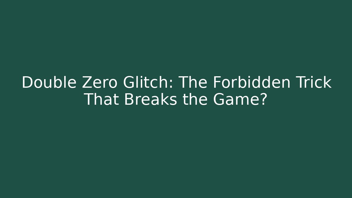Double Zero Glitch: The Forbidden Trick That Breaks the Game?