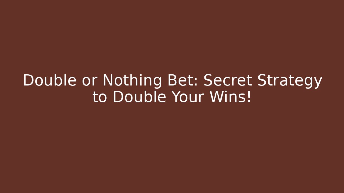 Double or Nothing Bet: Secret Strategy to Double Your Wins!