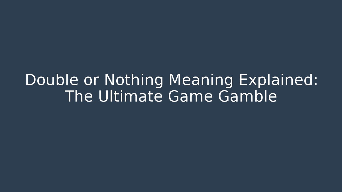 Double or Nothing Meaning Explained: The Ultimate Game Gamble - Celivion