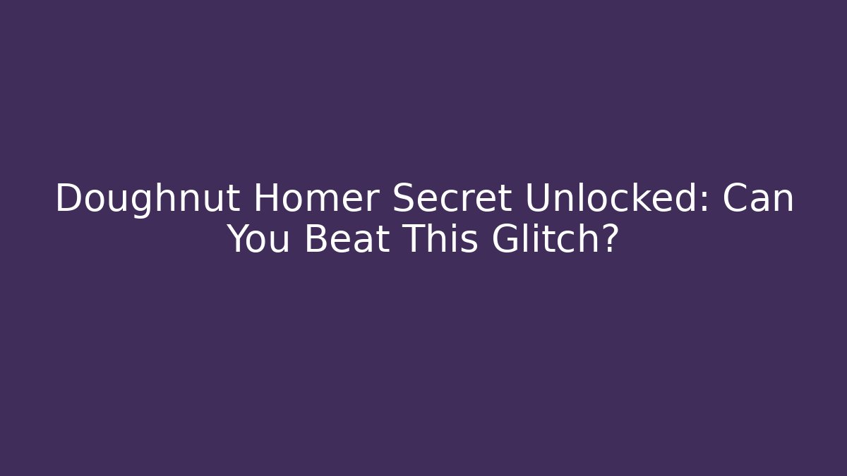 Doughnut Homer Secret Unlocked: Can You Beat This Glitch?