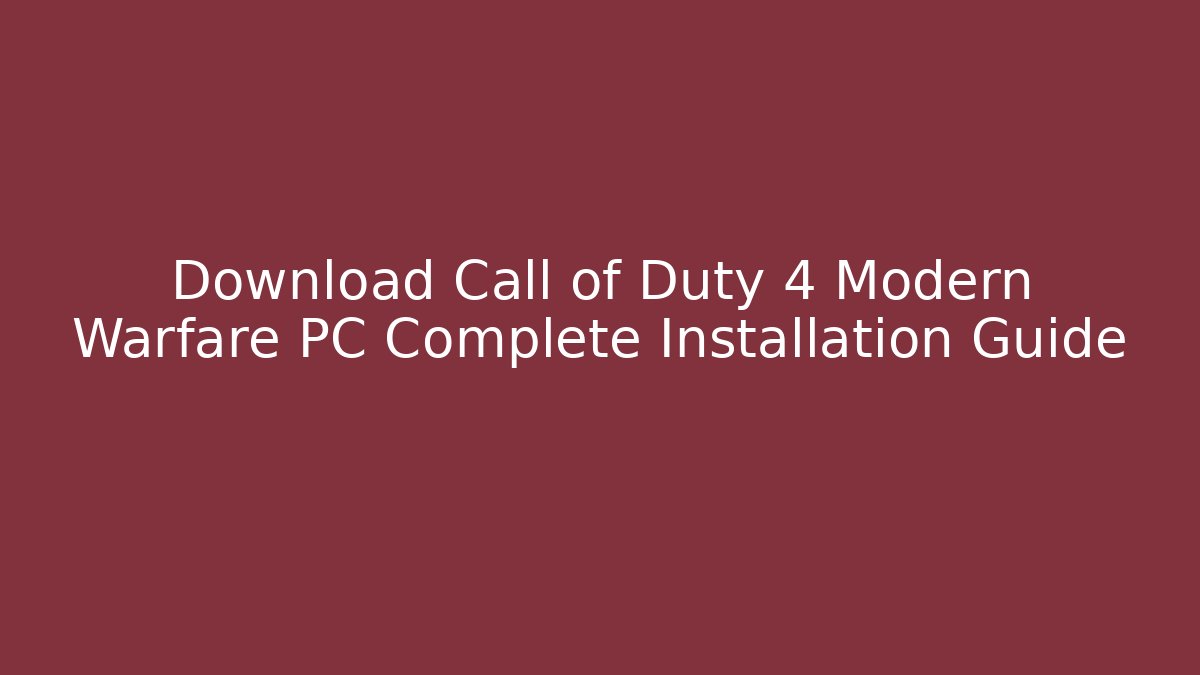 Download Call of Duty 4 Modern Warfare PC Complete Installation Guide