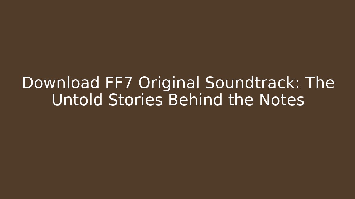 Download FF7 Original Soundtrack: The Untold Stories Behind the Notes