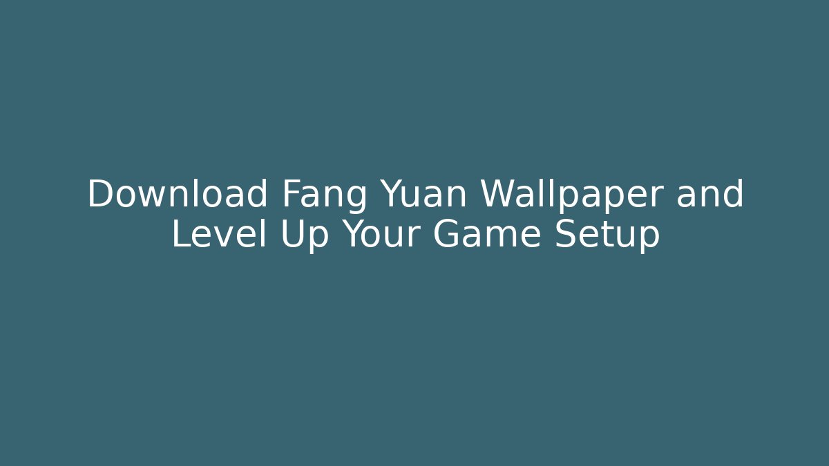 Download Fang Yuan Wallpaper and Level Up Your Game Setup