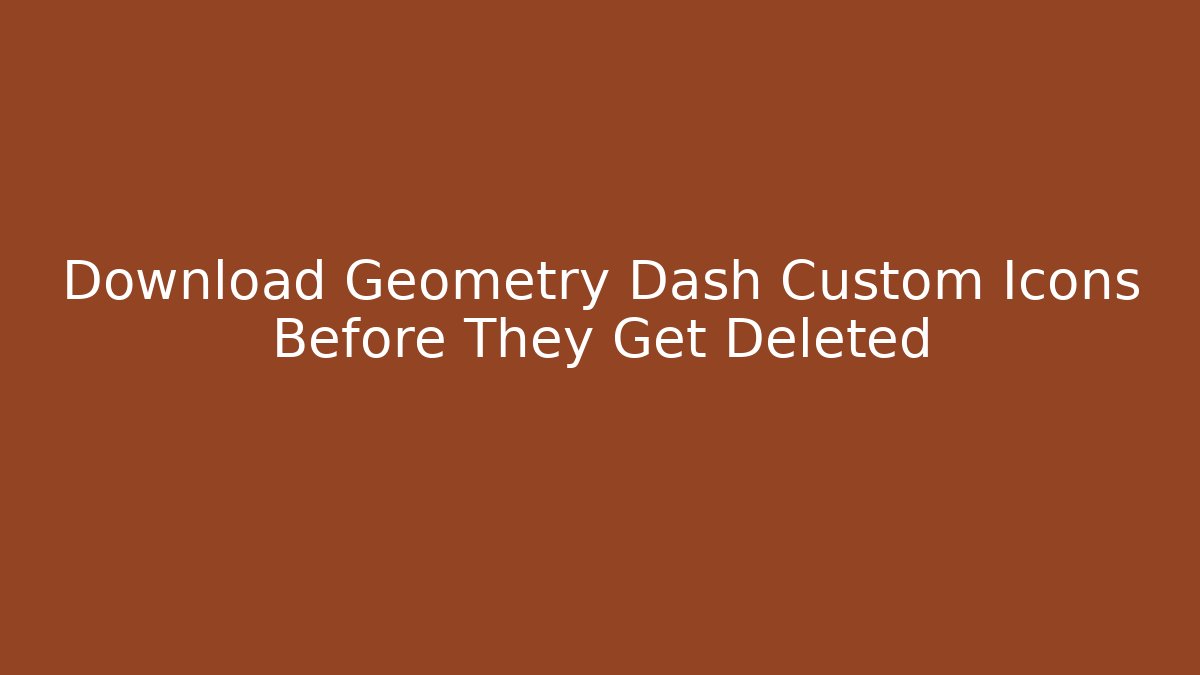 Download Geometry Dash Custom Icons Before They Get Deleted