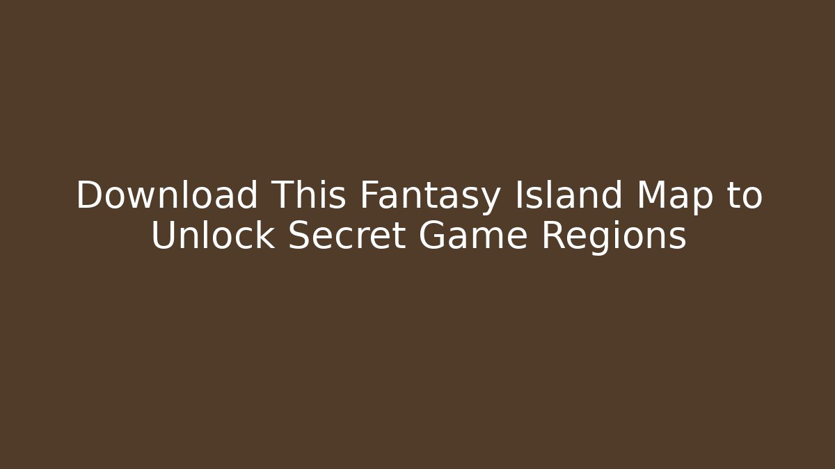 Download This Fantasy Island Map to Unlock Secret Game Regions