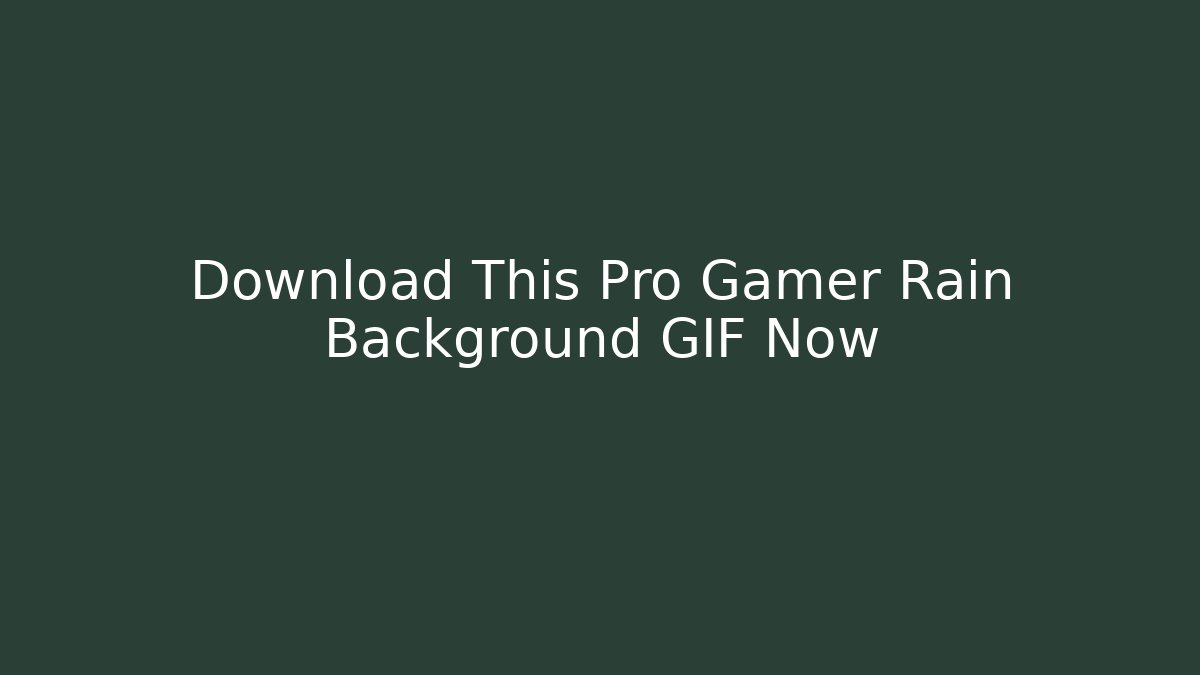 Download This Pro Gamer Rain Background GIF Now