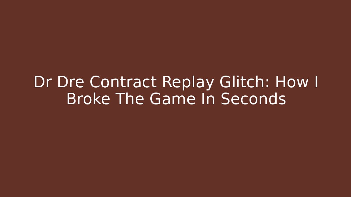 Dr Dre Contract Replay Glitch: How I Broke The Game In Seconds