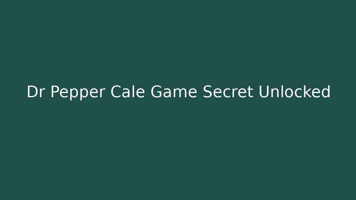 Dr Pepper Cale Game Secret Unlocked