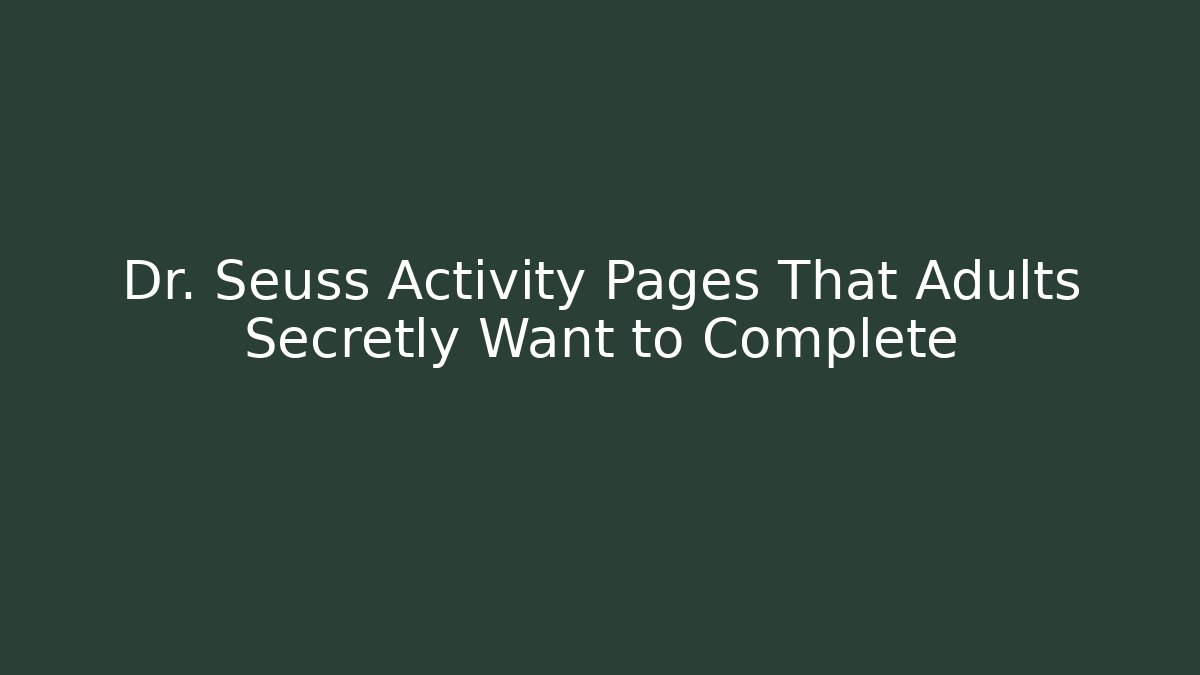 Dr. Seuss Activity Pages That Adults Secretly Want to Complete