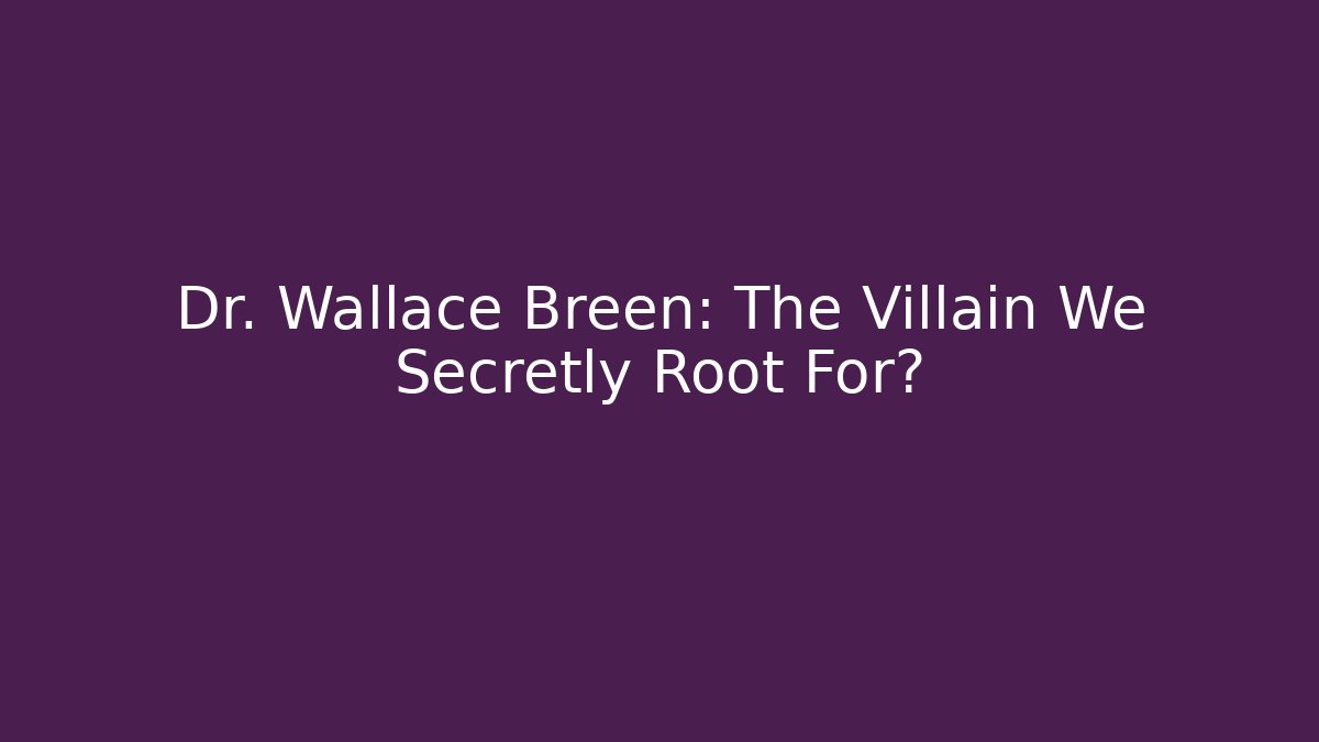 Dr. Wallace Breen: The Villain We Secretly Root For?
