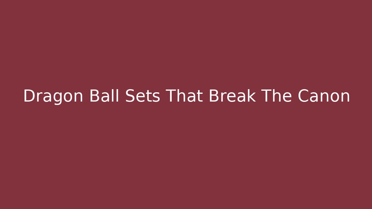 Dragon Ball Sets That Break The Canon - Celivion