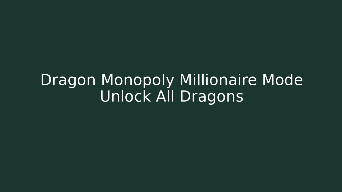 Dragon Monopoly Millionaire Mode Unlock All Dragons