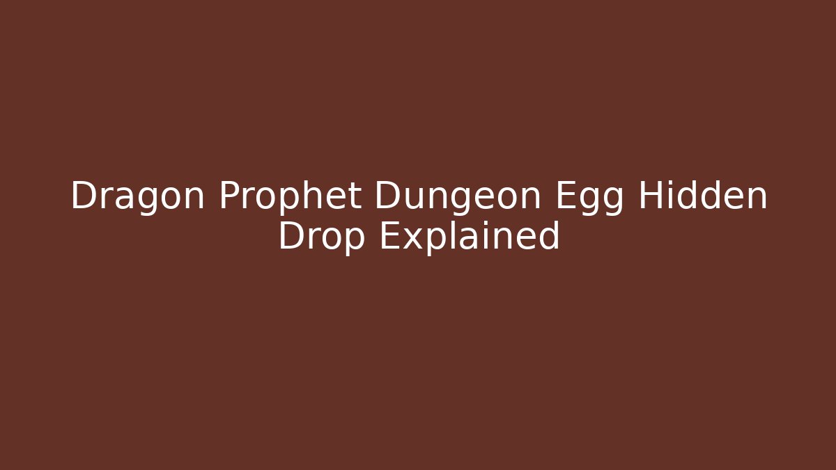 Dragon Prophet Dungeon Egg Hidden Drop Explained