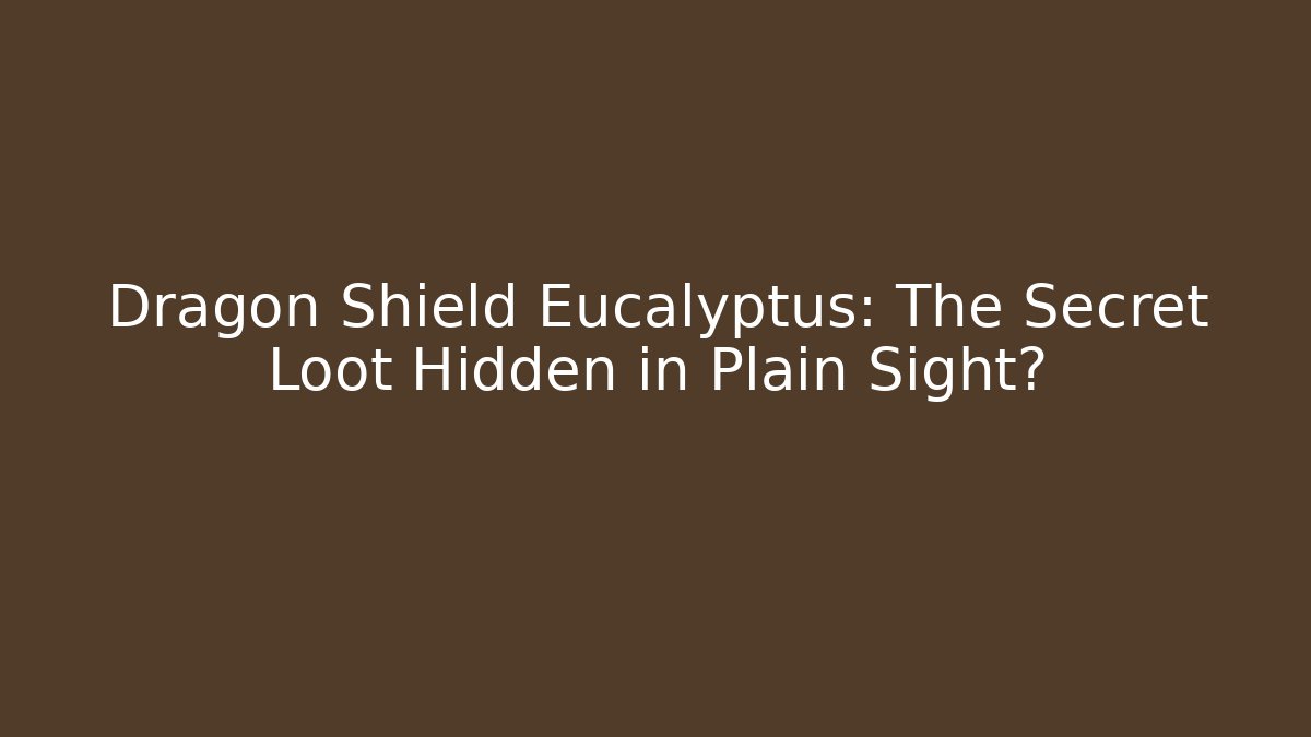 Dragon Shield Eucalyptus: The Secret Loot Hidden in Plain Sight?