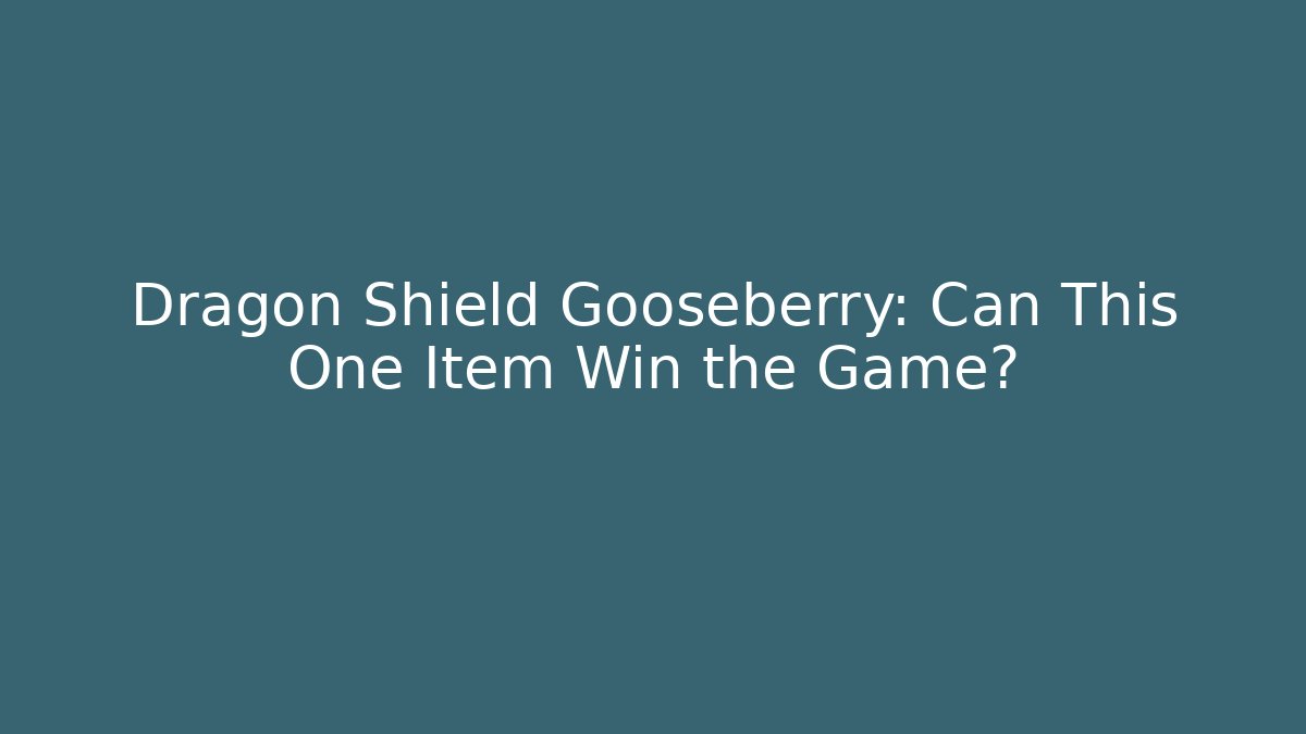 Dragon Shield Gooseberry: Can This One Item Win the Game? - Celivion