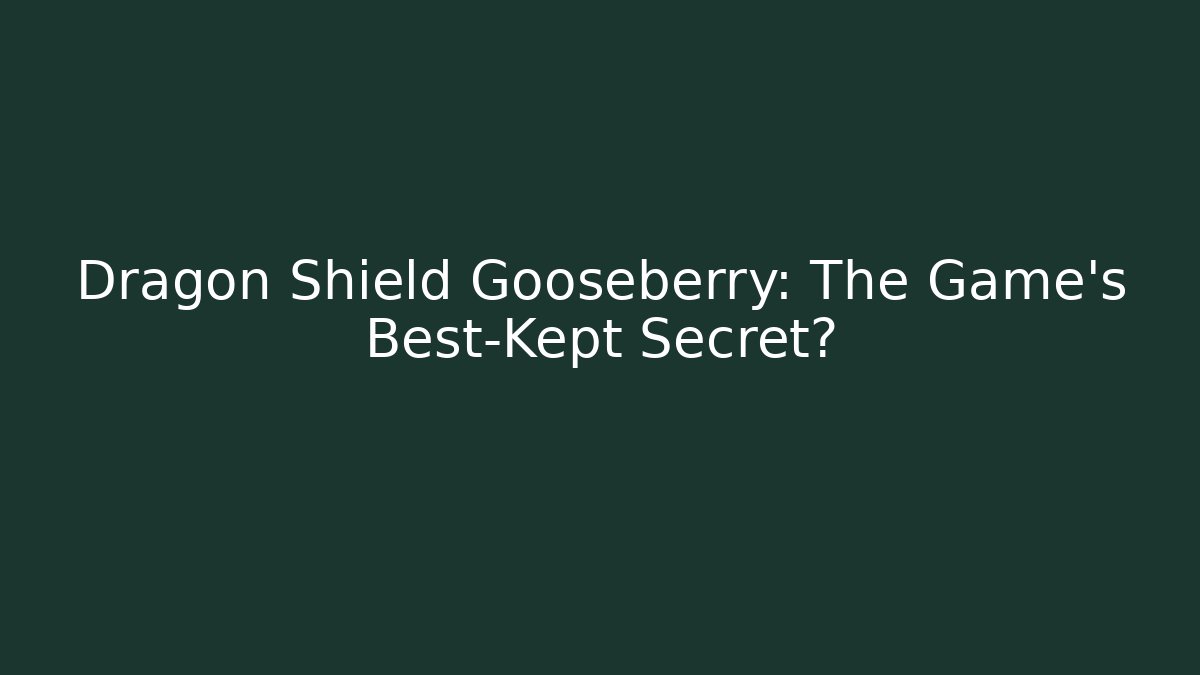 Dragon Shield Gooseberry: The Game’s Best-Kept Secret?