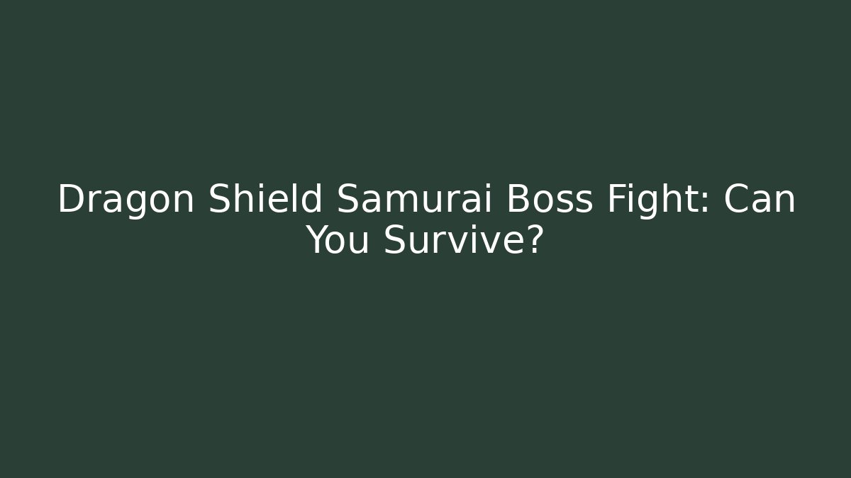 Dragon Shield Samurai Boss Fight: Can You Survive?